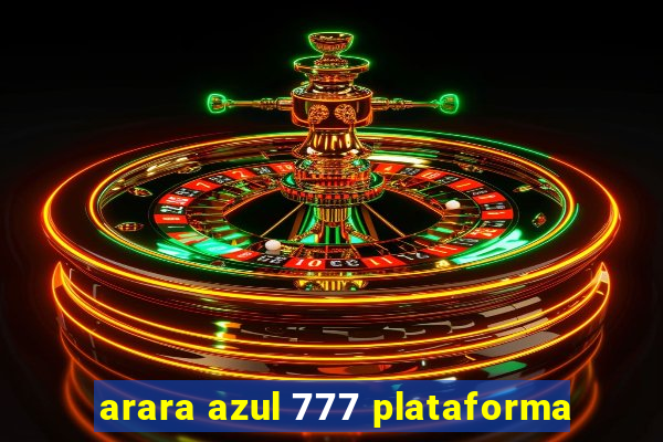 arara azul 777 plataforma